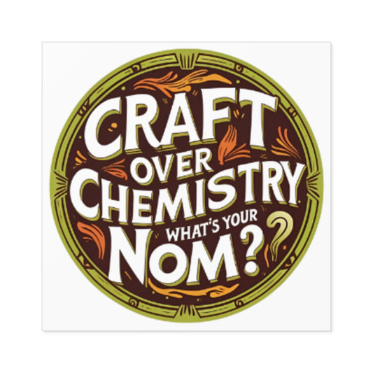 "Craft Over Chemistry" Square Sticker